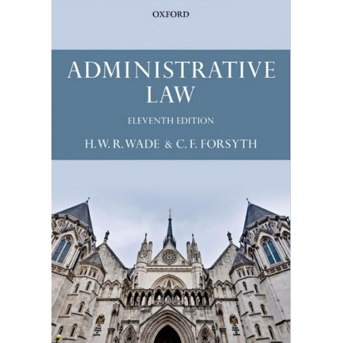 Oxford's Administrative Law by H. W. R. Wade & C. F. Forsyth